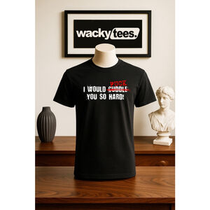 I would F Phuck You so hard Funny Adult Humor Graphic Tee Shirt